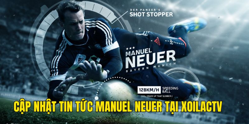 Theo dõi tin tức thủ thành Manuel Neuer đầy đủ tại XoilacTv